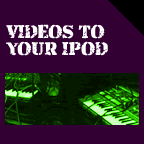 VIDEOS TO YOUR IPOD